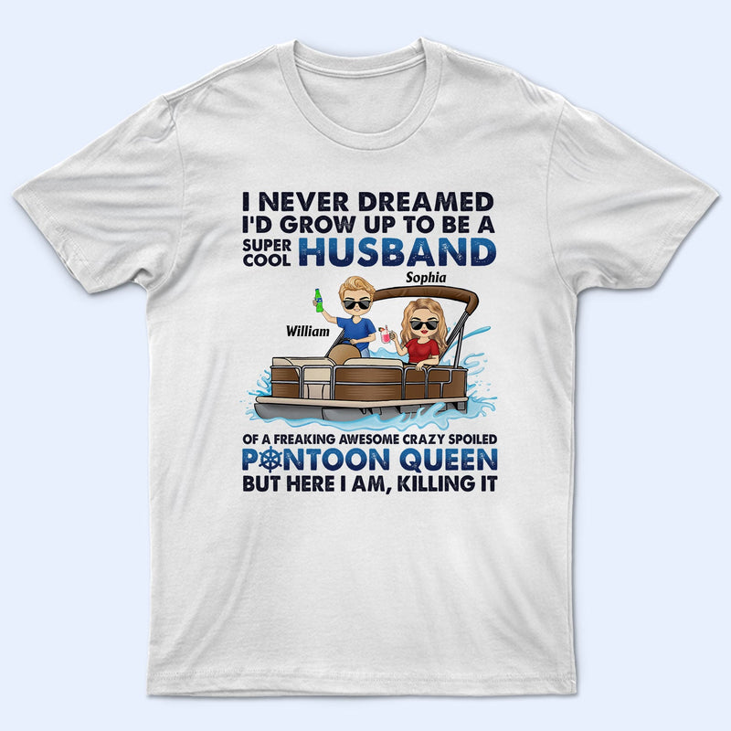 I Never Dreamed I'd Grow Up To Be A Super Cool Husband Lake Life - Anniversary, Loving Gifts For Couples, Pontoon Lovers, Boating Lovers - Personalized T Shirt