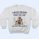 Never Dreamed I'd Grow Up To Be A Crazy Cat Lady - Funny, Birthday Gift For Cat Lovers - Personalized T Shirt