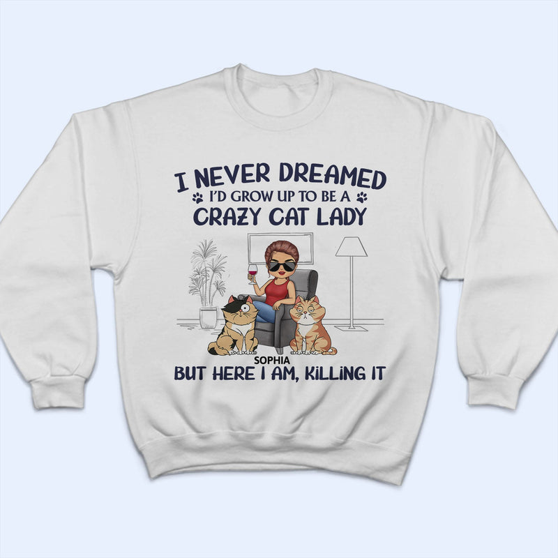 Never Dreamed I'd Grow Up To Be A Crazy Cat Lady - Funny, Birthday Gift For Cat Lovers - Personalized T Shirt