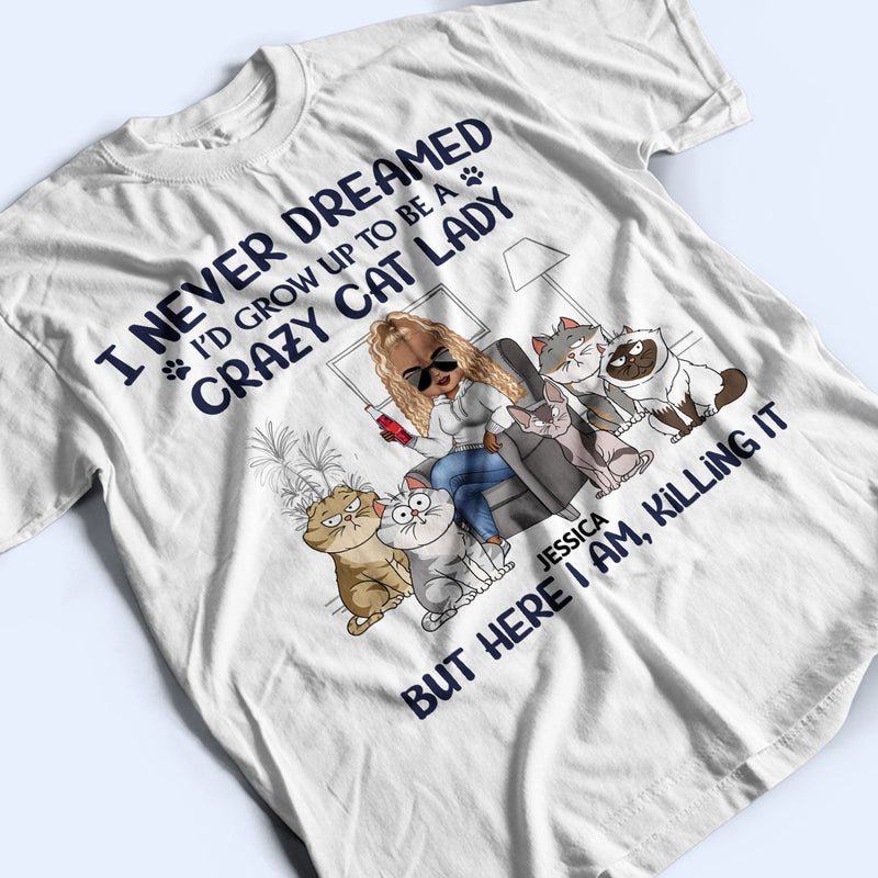Never Dreamed I'd Grow Up To Be A Crazy Cat Lady - Funny, Birthday Gift For Cat Lovers - Personalized T Shirt