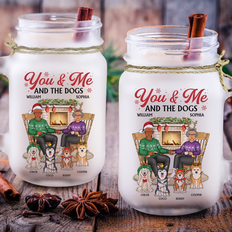 You And Me And The Dogs - Christmas Gift For Couple, Cat, Dog, Pet Lover - Personalized Mason Jar Cup With Straw