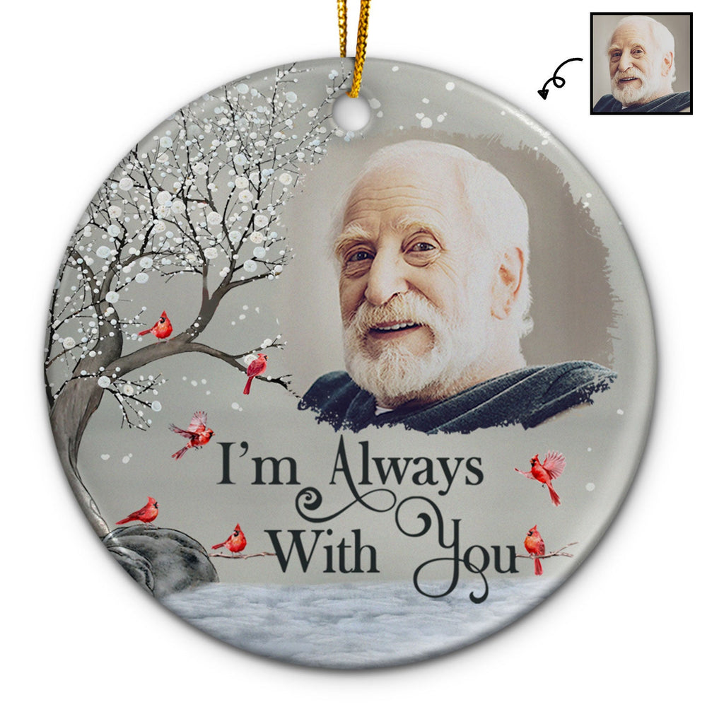 Custom Photo I'm Always With You - Christmas, Memorial Gift For Family, Friends - Personalized Circle Ceramic Ornament