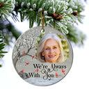Custom Photo I'm Always With You - Christmas, Memorial Gift For Family, Friends - Personalized Circle Ceramic Ornament