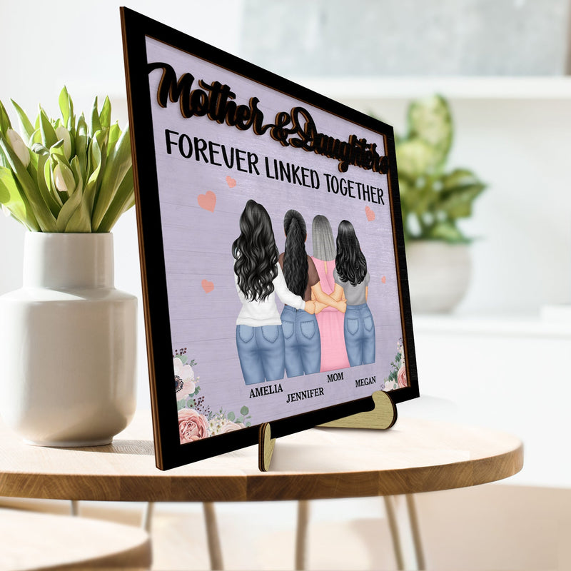 Mother And Daughters Forever Linked Together - Gift For Mom, Mother, Grandma - Personalized 2-Layered Wooden Plaque With Stand