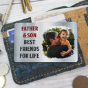 Custom Photo Father And Son Best Friends For Life - Gift For Dad, Father, Grandpa - Personalized Aluminum Wallet Card