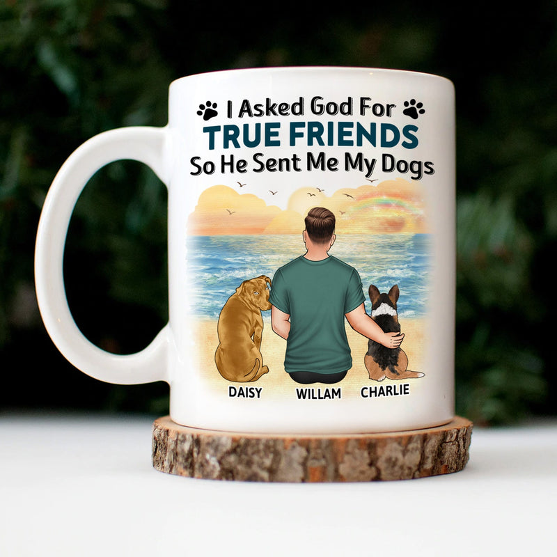 I Asked God For A True Friend - Gift For Dog Lovers, Dog Mom, Dog Dad - Personalized Mug