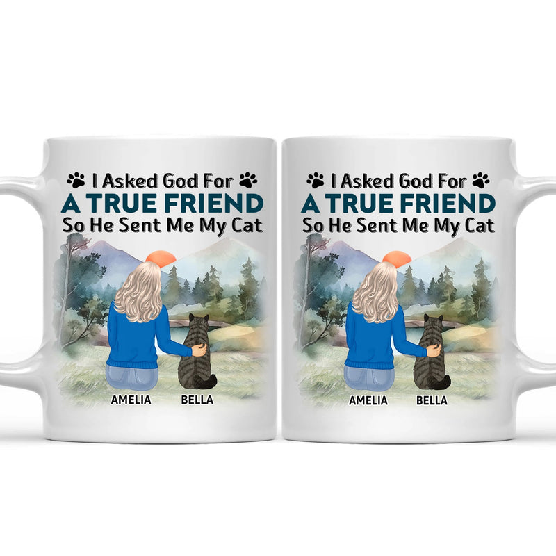 I Asked God For A True Friend - Gift For Cat Lovers, Cat Mom, Cat Dad - Personalized Mug