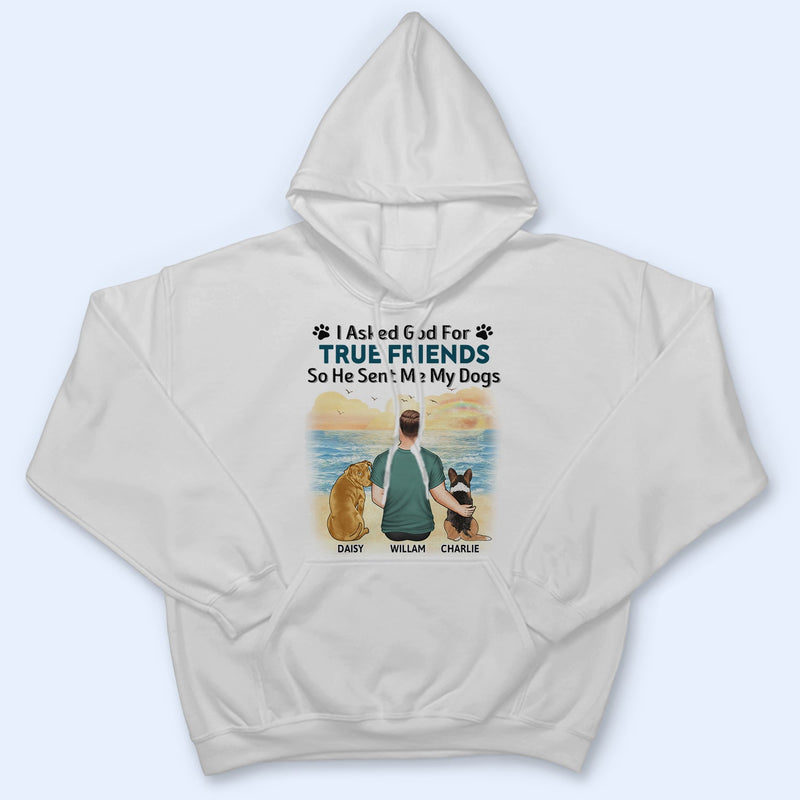 J'ai demandé à Dieu de me donner un véritable ami - Cadeau pour les amoureux des chiens, maman et papa - T-shirt personnalisé