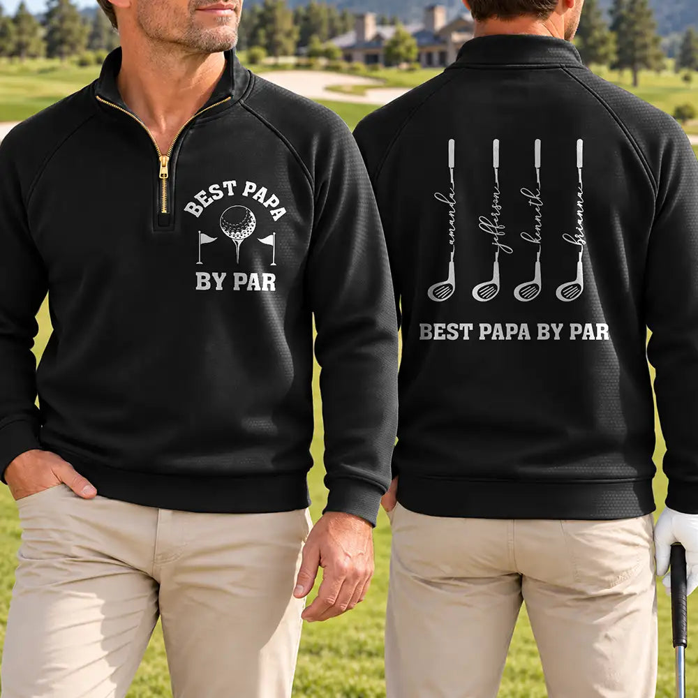 Gift For Golf Dad Grandpa - Personalized Best Dad By Par Quarter Zip Sweatshirt