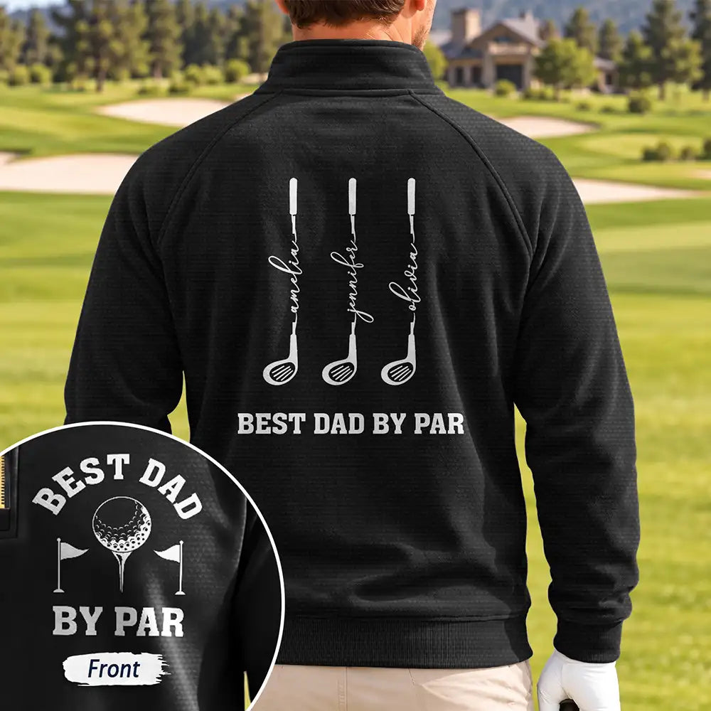 Gift For Men,Gift For Yourself,Gifts For Him,Golf,Happy,Icon - Gift For Golf Dad Grandpa - Personalized Best Dad By Par Quarter Zip Sweatshirt