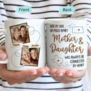 Custom Photo Mother & Daughter Will Always Be Connected - Gift For Mom - Personalized Mug