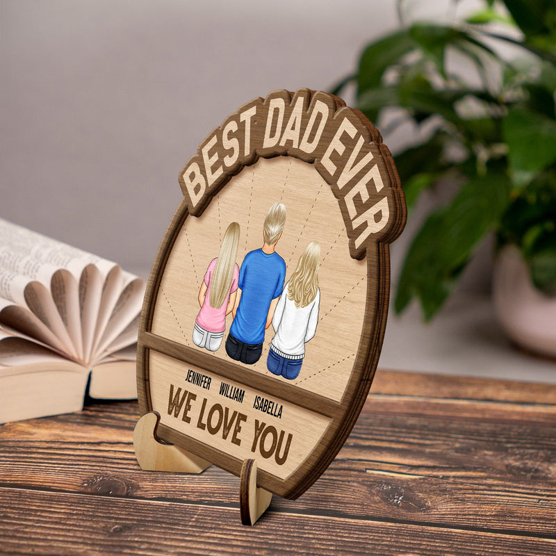 Best Dad Ever We Love You - Gift For Father - Personalized 2-Layered Wooden Plaque With Stand