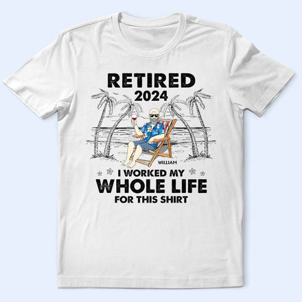J'ai travaillé toute ma vie pour ce t-shirt - T-shirt personnalisé