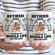 I Worked My Whole Life For This Mug - Personalized Mug