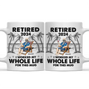I Worked My Whole Life For This Mug - Personalized Mug