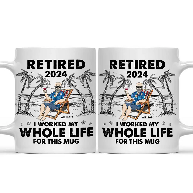 I Worked My Whole Life For This Mug - Personalized Mug