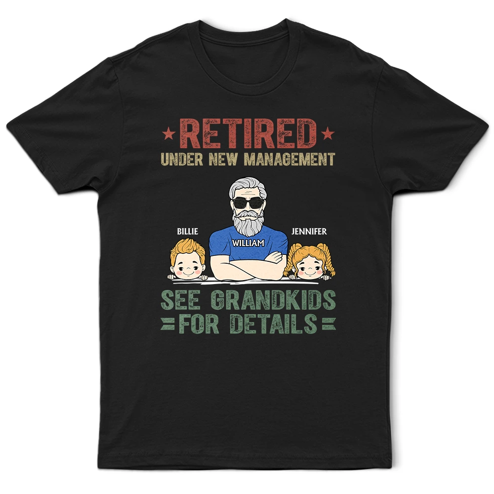 Retired Under New Management See Grandkids For Details - Personalized T Shirt