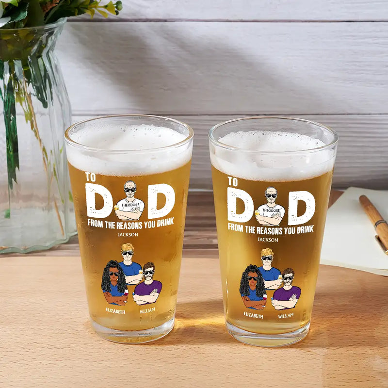 To Dad From The Reasons You Drink - Personalized Beer Glass