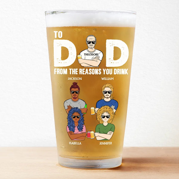 To Dad From The Reasons You Drink - Personalized Beer Glass