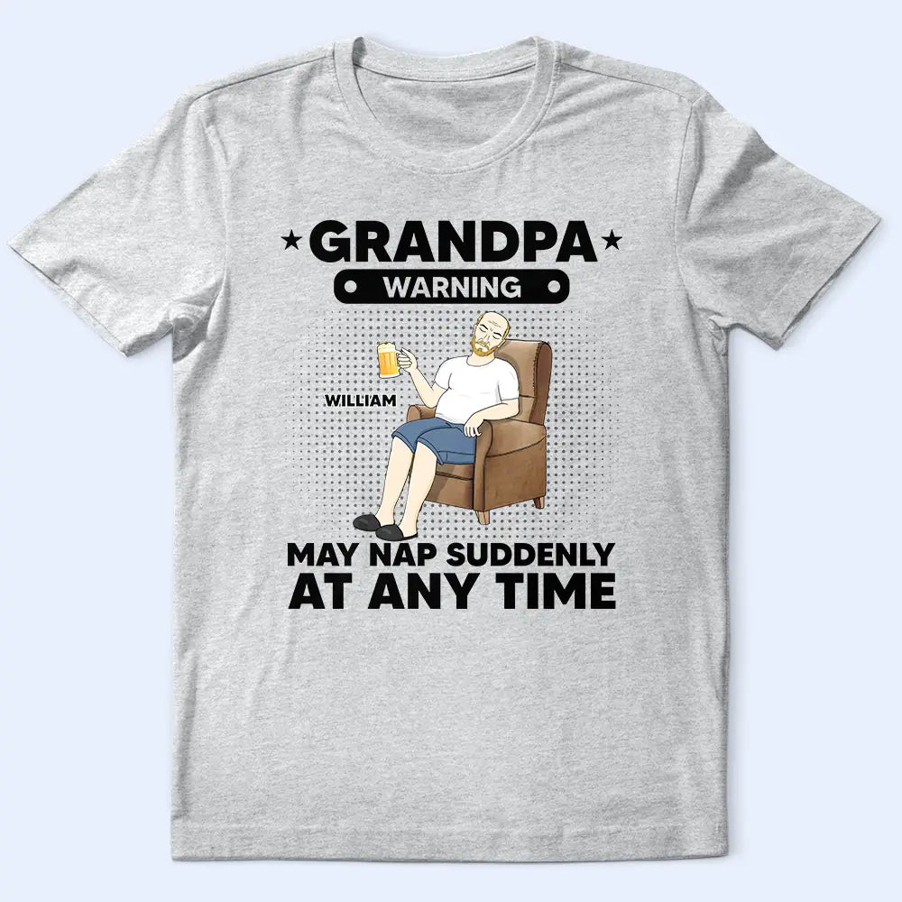 Grandpa Papa Warning May Nap Suddenly At Any Time - Personalized T Shirt