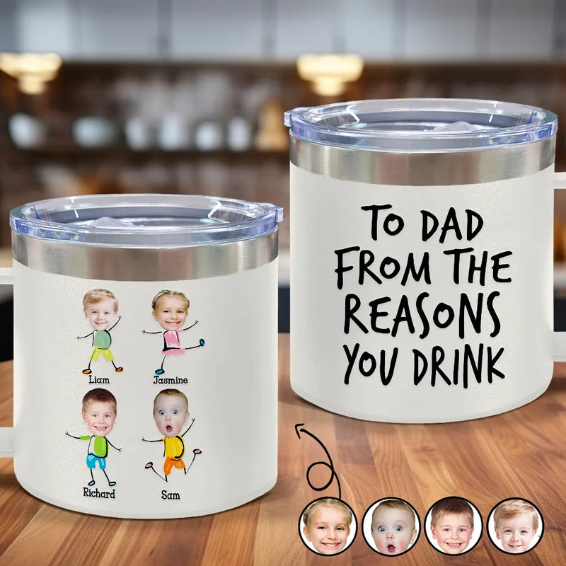 Photo personnalisée pour papa (Les raisons pour lesquelles vous buvez drôle) - Gobelet personnalisé en acier inoxydable de 14 oz avec poignée