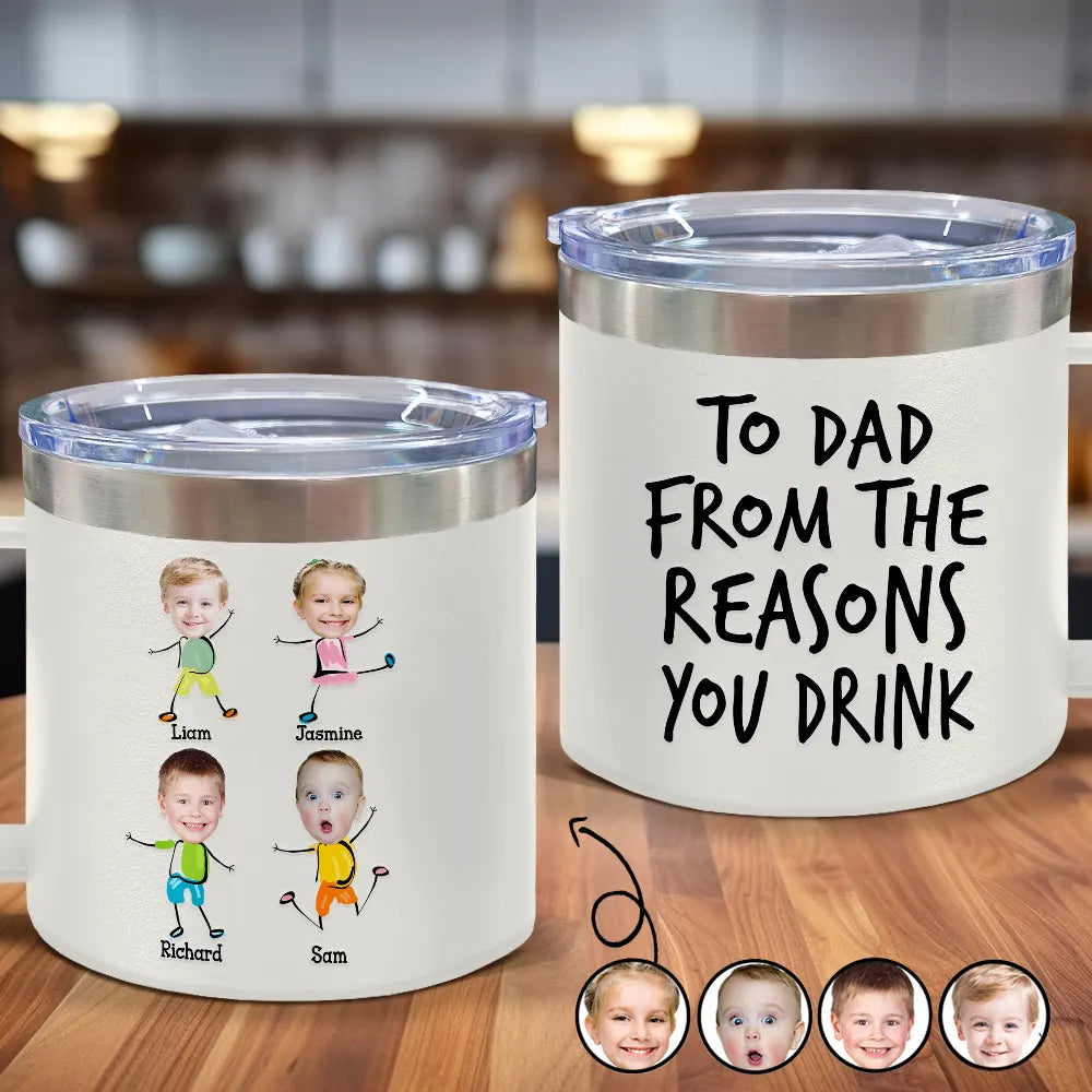 Custom Photo To Dad From The Reasons You Drink Funny - Personalized 14oz Stainless Steel Tumbler With Handle