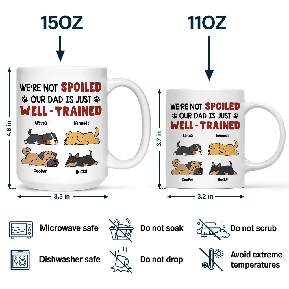 I'm Not Spoiled My Dad Mom Is Just Well Trained - Personalized Mug