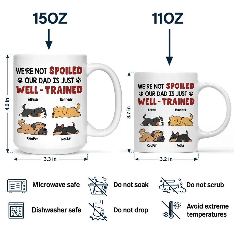 I'm Not Spoiled My Dad Mom Is Just Well Trained - Personalized Mug