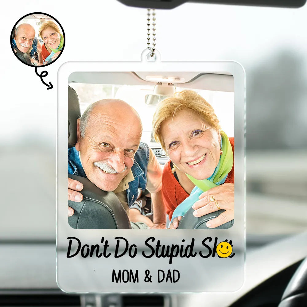 Custom Photo Mom Dad Don't Do Stupid Things - Personalized Acrylic Car Hanger