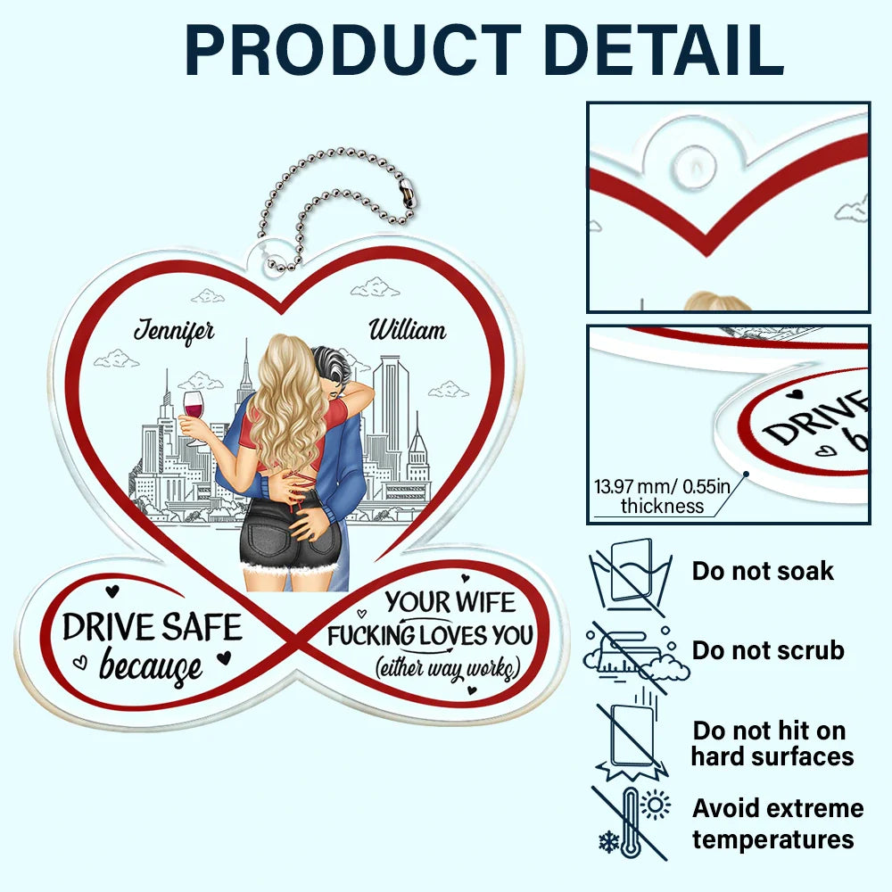 Gift For Couples, Gift For Husband, Gift For Wife, Gift For Boyfriend, Gift For Girlfriend - Couple Drive Safe Your Wife Loves You - Personalized Acrylic Car Hanger