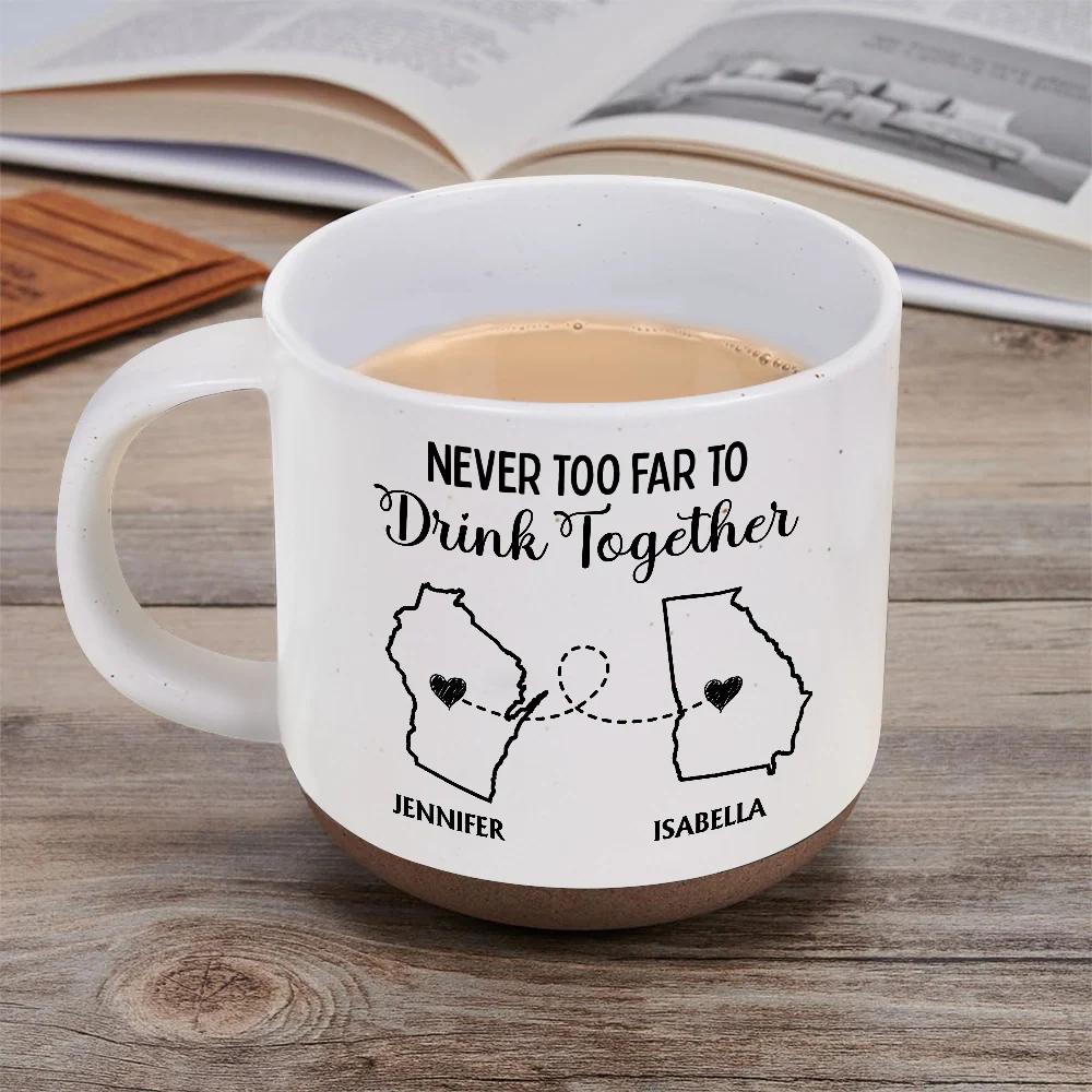 Gift For Bestie,Family,Love - Never Too Far To Drink Together - Personalized Pottery Mug