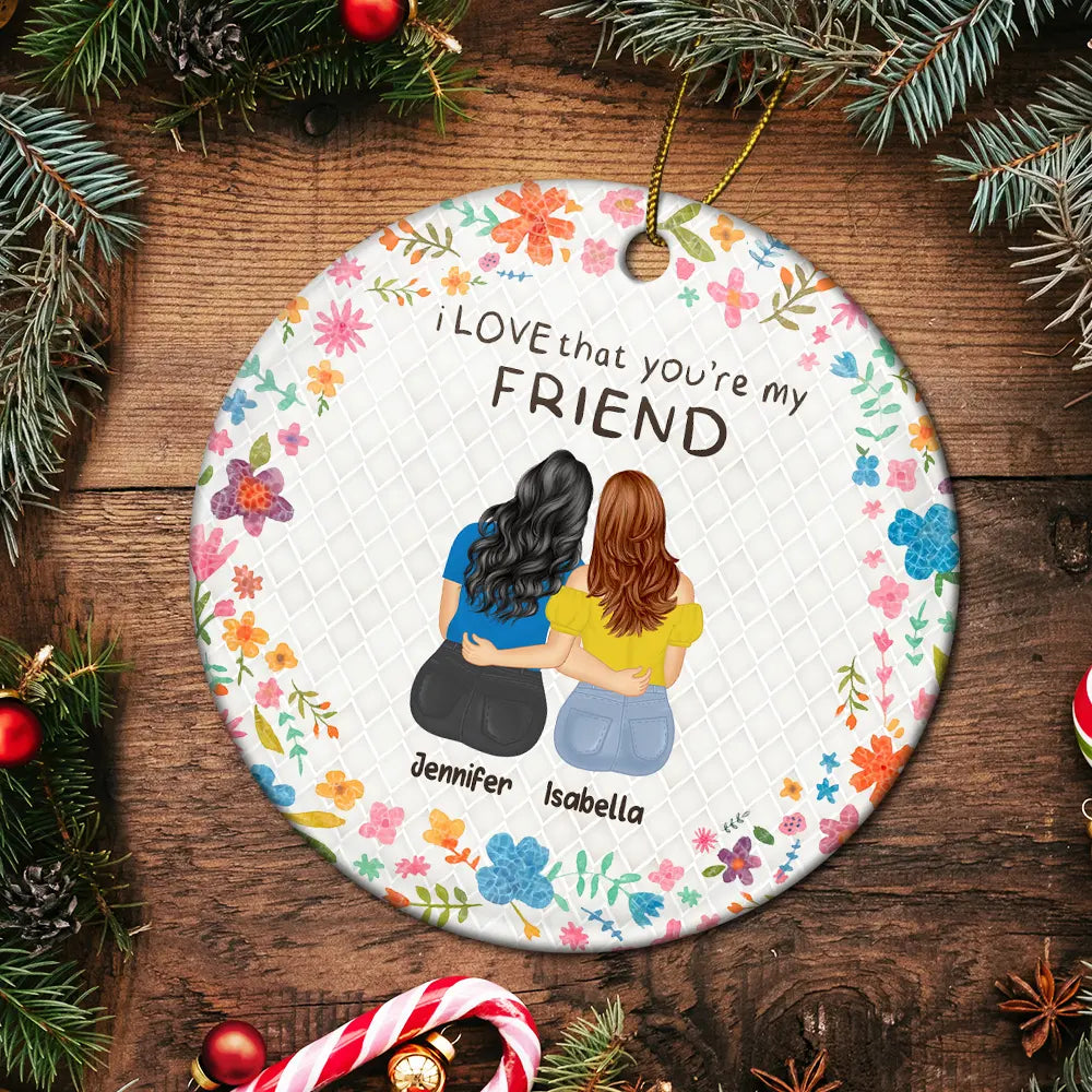 Christmas,Gift For Bestie,Gift For Sisters,Happy - I Love That You Are My Friend Bestie Sister - Personalized Circle Ceramic Ornament
