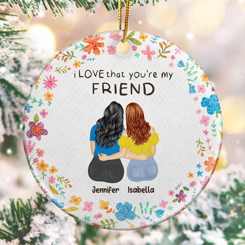 I Love That You Are My Friend Bestie Sister - Personalized Circle Ceramic Ornament
