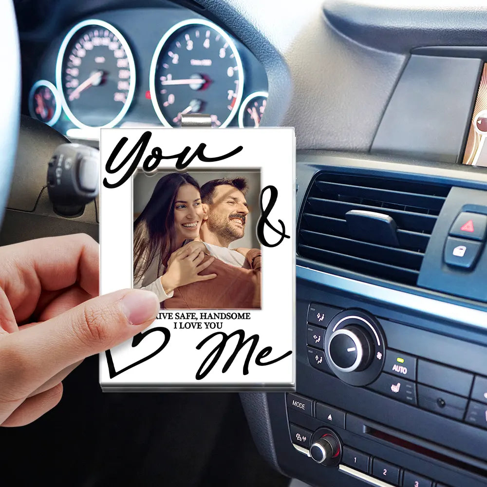 Gift For Couples,Gift For Husband,Old Couples,Gift For Wife,Gift For Boyfriend,Gift For Girlfriend,Love,Custom Photo - Custom Photo You & Me Drive Safe Handsome - Personalized Custom Shaped Acrylic Car Visor Clip