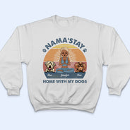 Nama'stay Home With My Dog - Dog Lover Gift - Personalized Custom T Shirt