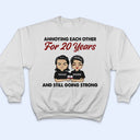 Annoying Each Other For Years And Still Going Strong - Couple Gift - Personalized Custom T Shirt