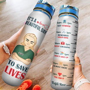 Nurse It's A Beautiful Day To Save Lives - Personalized Custom Water Tracker Bottle