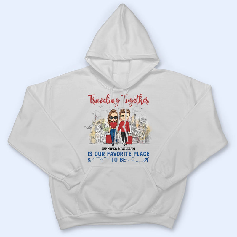 Traveling Together Is Our Favorite Place To Be - Couple Gift - Personalized Custom T Shirt