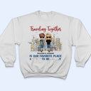 Traveling Together Is Our Favorite Place To Be - Couple Gift - Personalized Custom T Shirt
