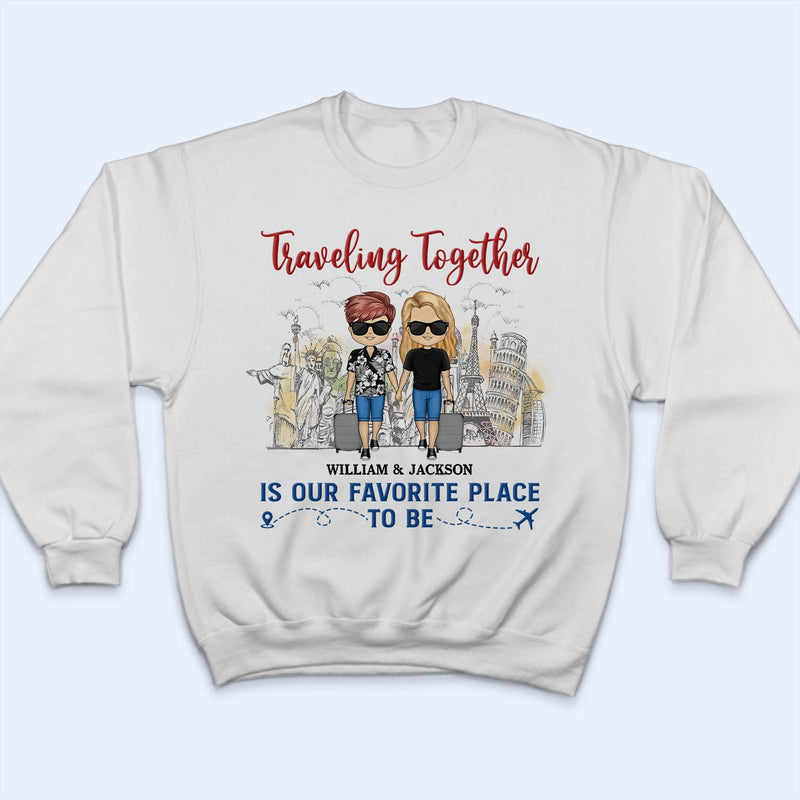 Traveling Together Is Our Favorite Place To Be - Couple Gift - Personalized Custom T Shirt