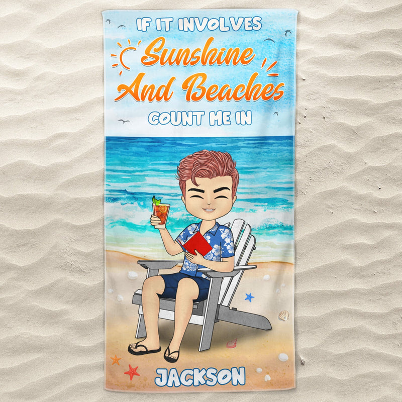 If It Involves Sunshine And Beaches Count Me In - Personalized Custom Beach Towel