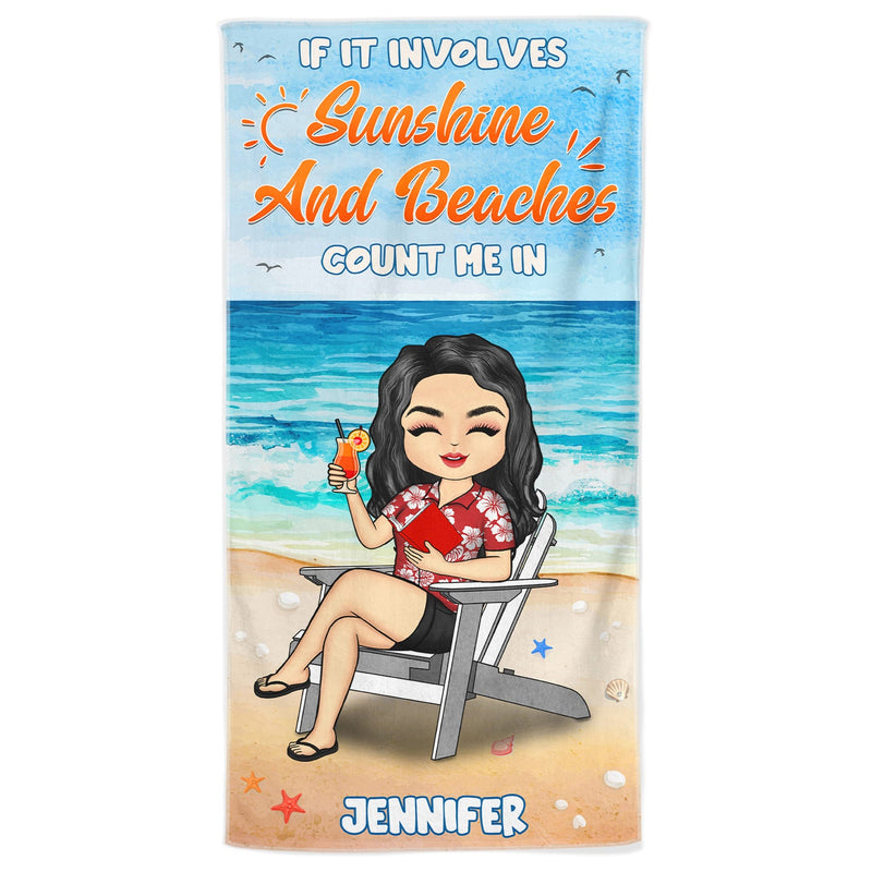 If It Involves Sunshine And Beaches Count Me In - Personalized Custom Beach Towel