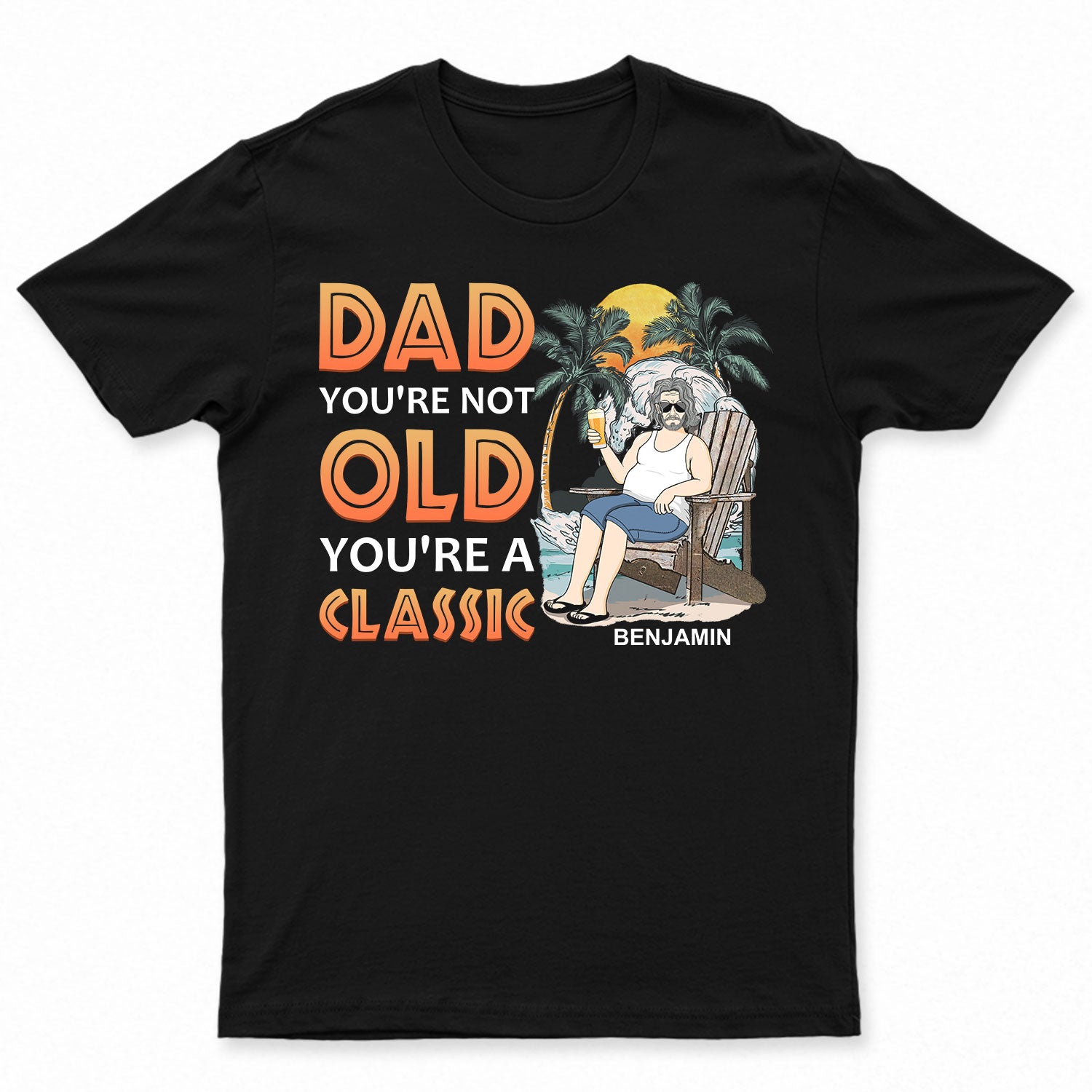 Dad You're Not Old You're A Classic - Gift For Father - Personalized Custom T Shirt