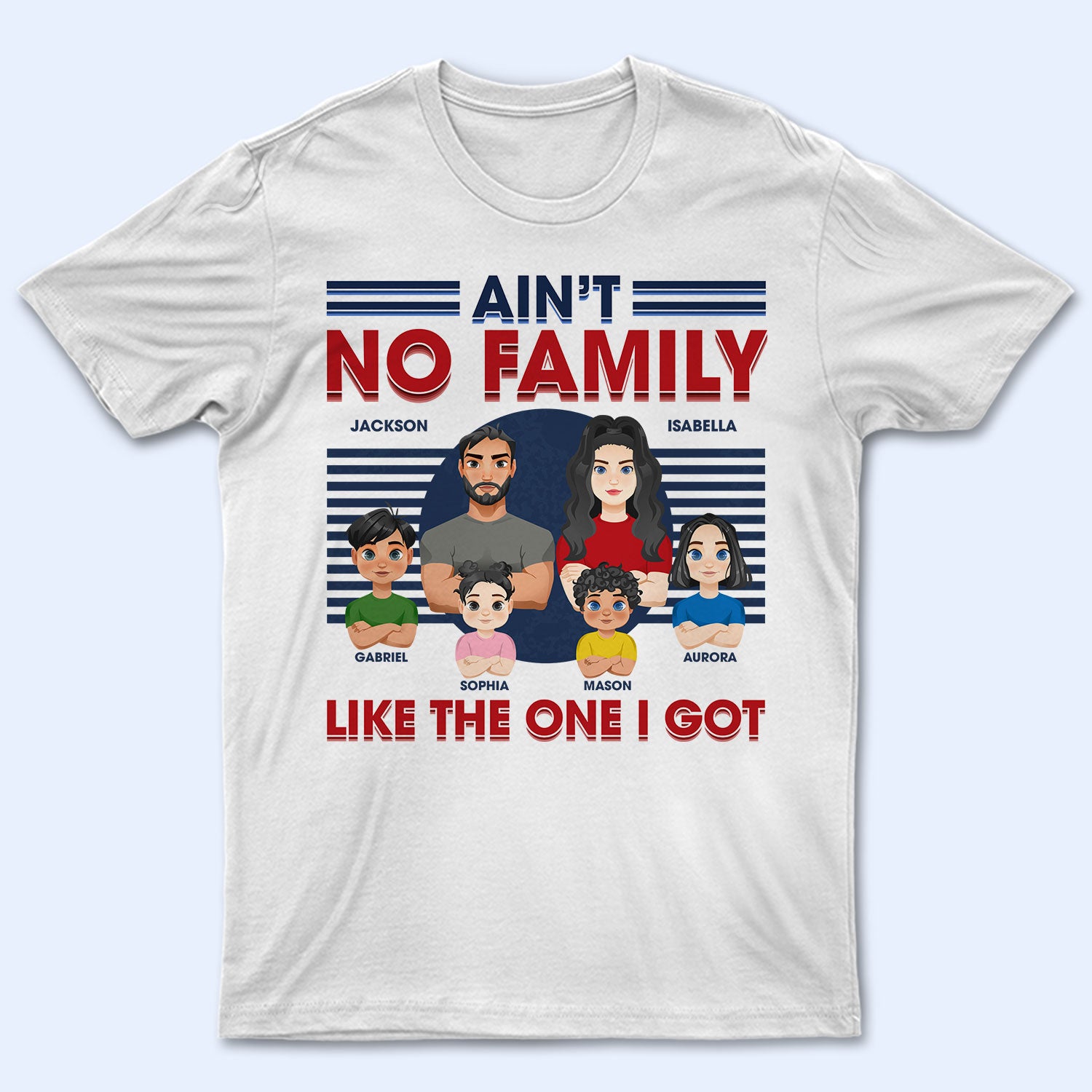 Ain't No Family Like The One I Got - Birthday, Loving Gift For Husband, Wife, Couples, Dad, Mom - Personalized Custom T Shirt