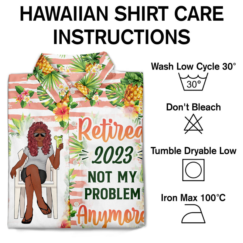 Retired Not My Problem Anymore - Gift For Parents, Grandparents, Retired, Retirement Gift - Personalized Custom Hawaiian Shirt