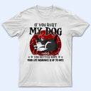 If You Hurt My Dogs - Gift For Dog Lovers - Personalized Custom T Shirt