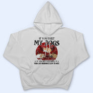 If You Hurt My Dogs - Gift For Dog Lovers - Personalized Custom T Shirt