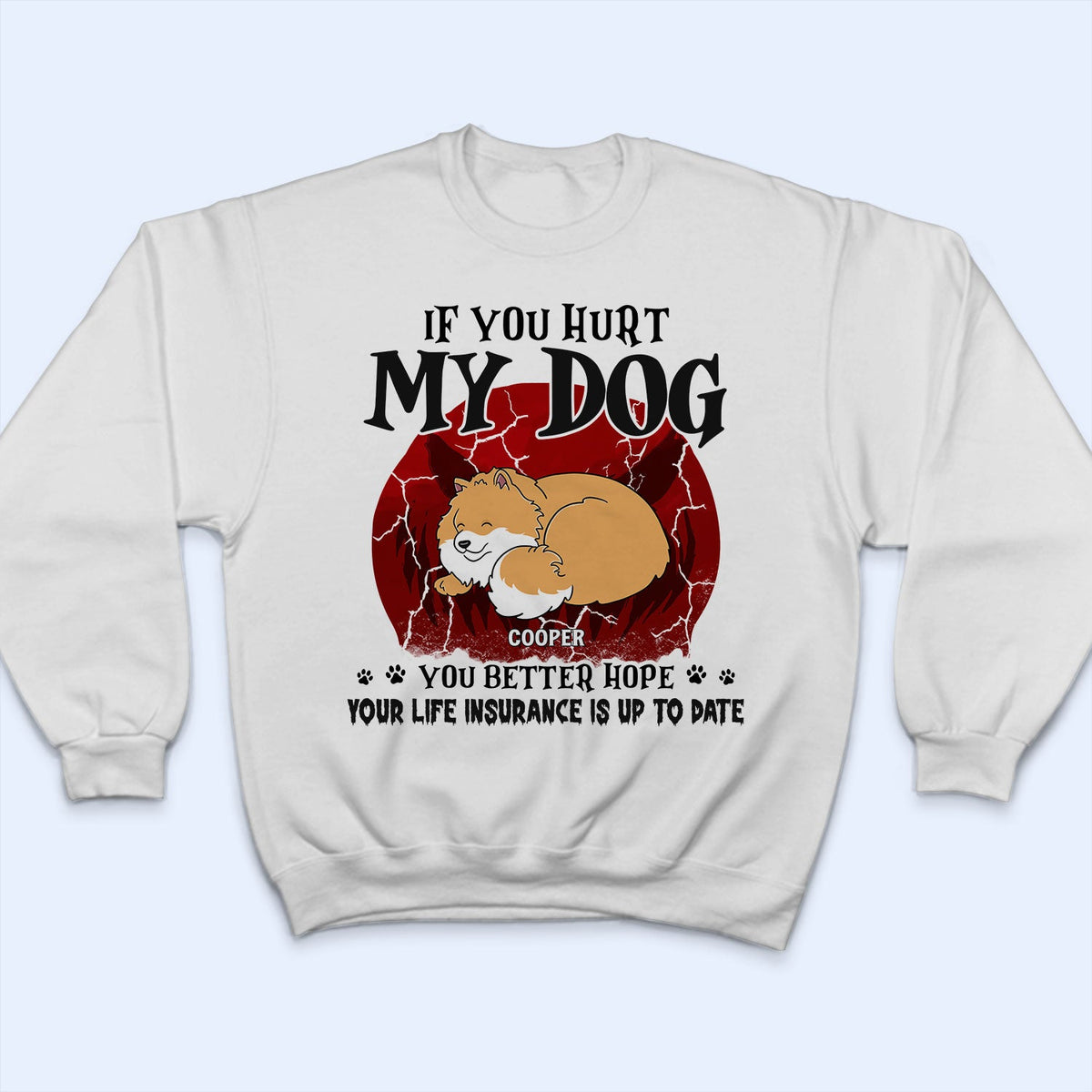 If You Hurt My Dogs - Gift For Dog Lovers - Personalized Custom T Shirt