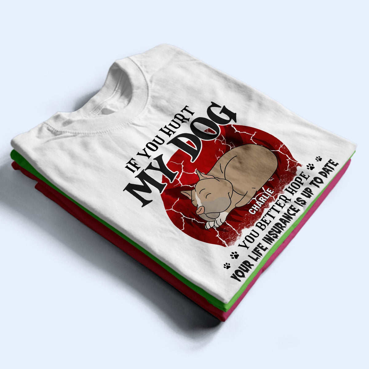 If You Hurt My Dogs - Gift For Dog Lovers - Personalized Custom T Shirt