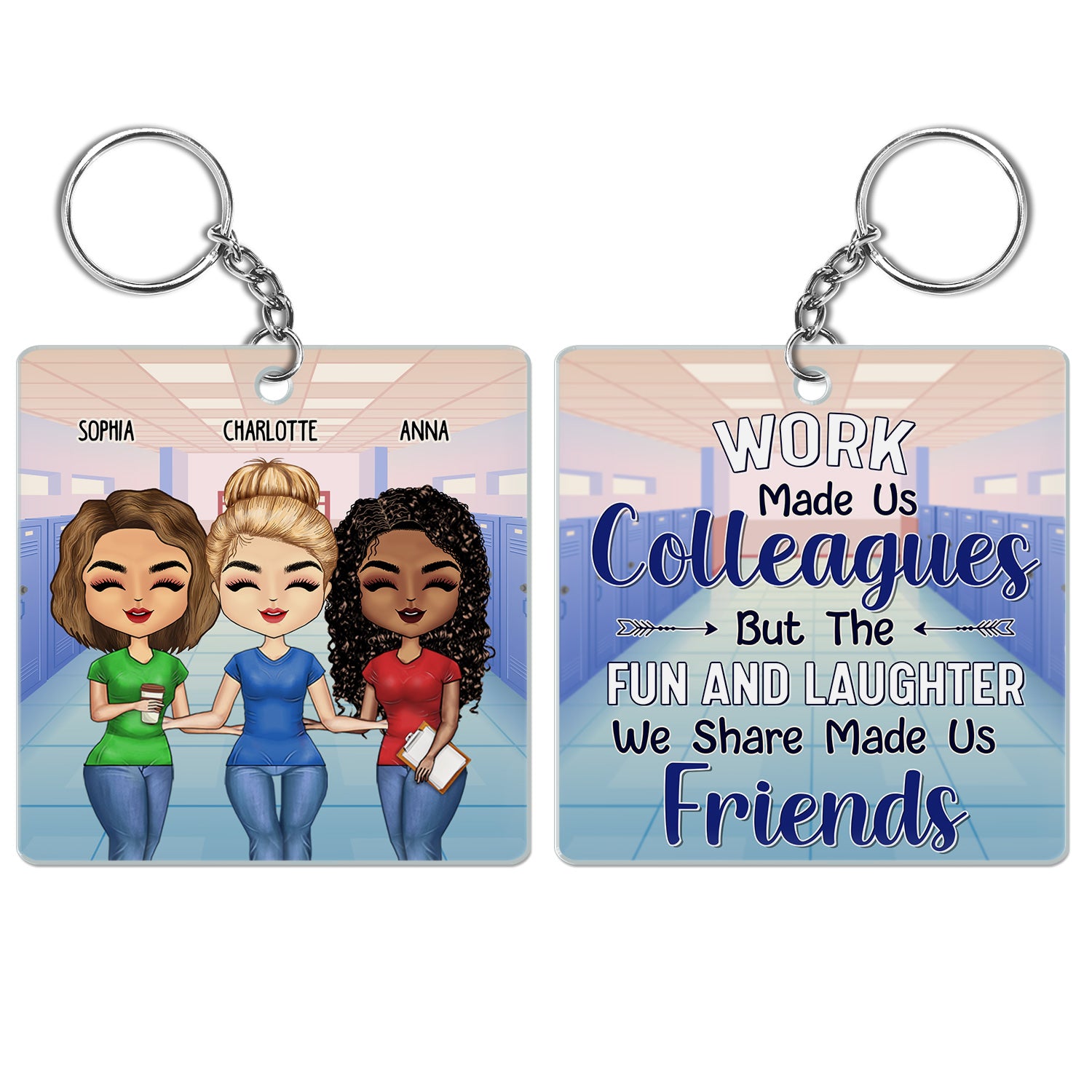 Teacher Work Made Us Colleagues - Birthday, Loving Gifts For Co-workers, Friends, Soul Sisters, Besties, BFF - Personalized Acrylic Keychain